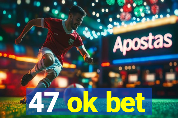 47 ok bet